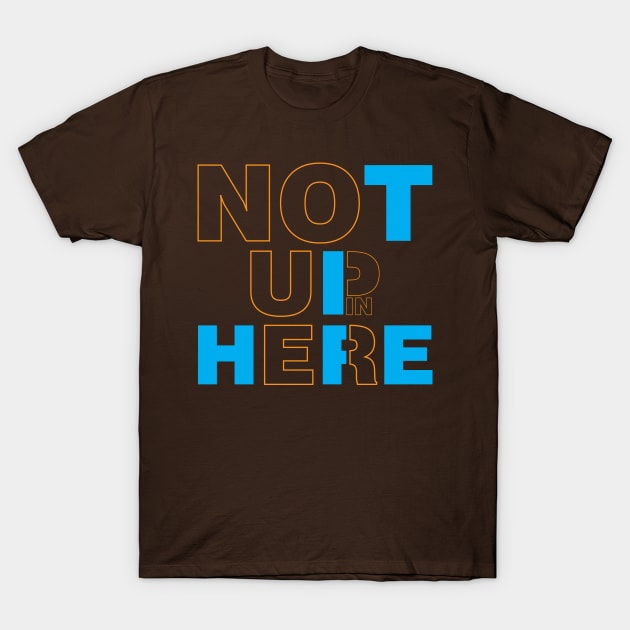 Funny Meme - Not Up In Here T-Shirt by djwalesfood